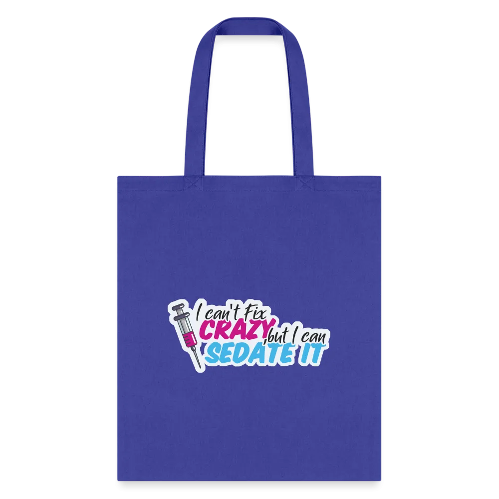 I can't fix crazy, but I can sedate it! NEW Cotton Tote Bag