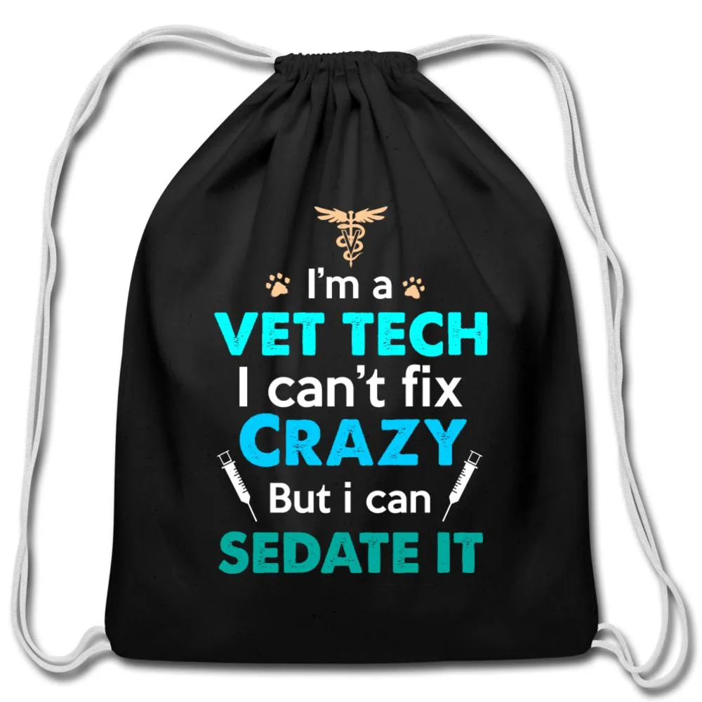 I'm a vet tech I can't fix crazy but I can sedate it   Drawstring Bag