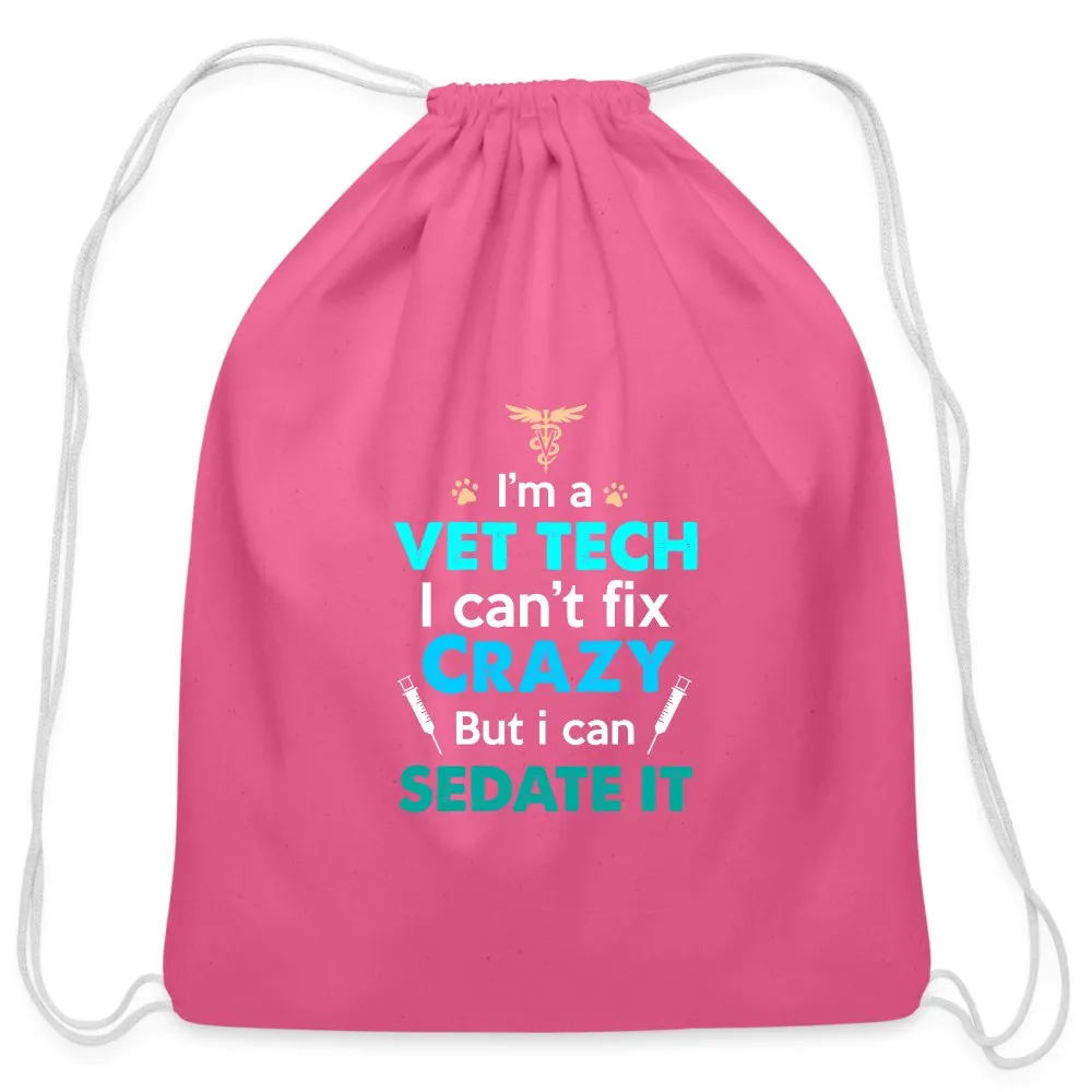 I'm a vet tech I can't fix crazy but I can sedate it   Drawstring Bag