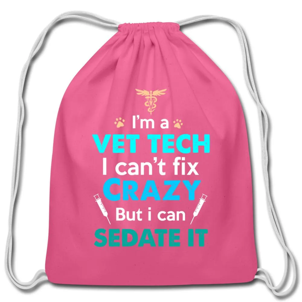 I'm a vet tech I can't fix crazy but I can sedate it   Drawstring Bag
